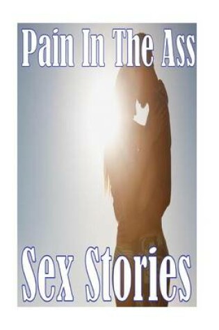 Cover of Pain In The Ass Sex Stories