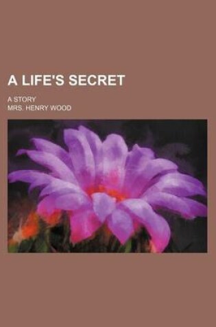 Cover of A Life's Secret; A Story