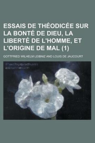Cover of Essais de Theodicee Sur La Bonte de Dieu, La Liberte de L'Homme, Et L'Origine de Mal (1 )