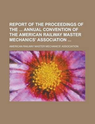 Book cover for Report of the Proceedings of the Annual Convention of the American Railway Master Mechanics' Association