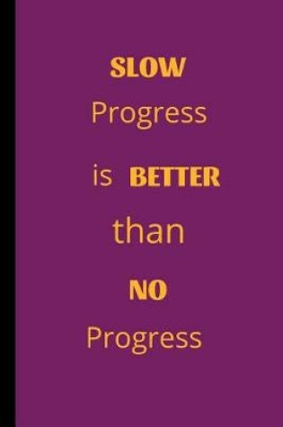 Cover of Slow Progress Is Better Than No Progress