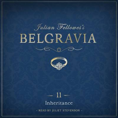 Book cover for Julian Fellowes's Belgravia Episode 11: Inheritance