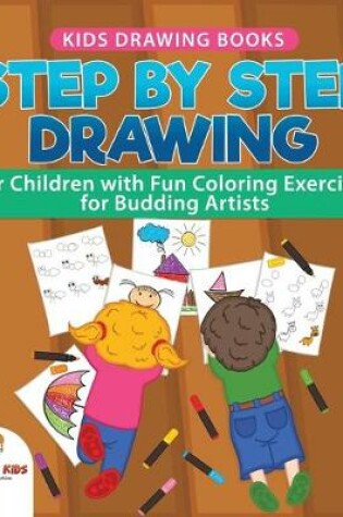 Cover of Kids Drawing Books. Step by Step Drawing for Children with Fun Coloring Exercises for Budding Artists. Special Activity Book Designed to Improve Knowledge on Insects and Other Animals
