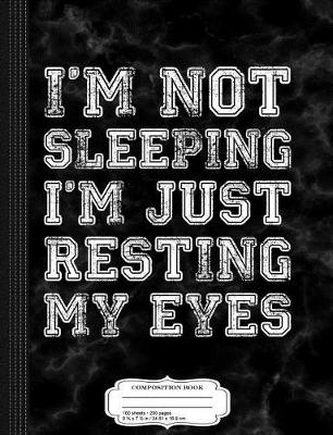 Book cover for I'm Not Sleeping I'm Just Resting My Eyes Funny Composition Notebook