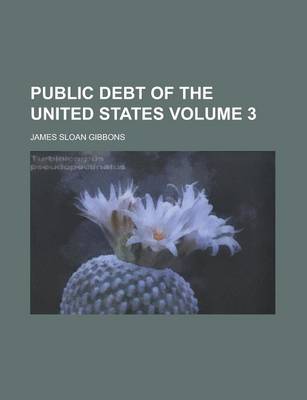 Book cover for Public Debt of the United States Volume 3