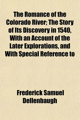 Book cover for The Romance of the Colorado River; The Story of Its Discovery in 1540, with an Account of the Later Explorations, and with Special Reference to