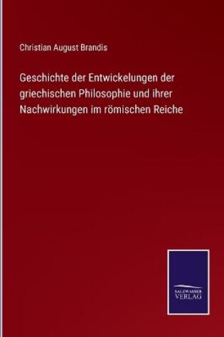 Cover of Geschichte der Entwickelungen der griechischen Philosophie und ihrer Nachwirkungen im römischen Reiche