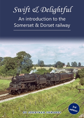 Book cover for Swift & Delightful – an introduction to the Somerset & Dorset Railway
