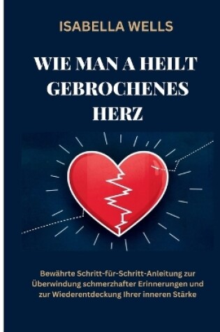 Cover of Wie man a heilt Gebrochenes Herz