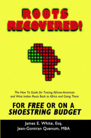 Cover of Roots Recovered! The How-to Guide to Tracing African-American and West Indian Roots Back to Africa and Going There for Free or on a Shoestring Budget