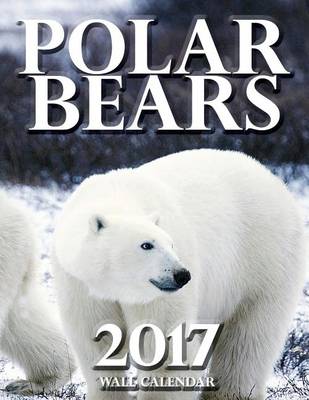 Cover of Polar Bears 2017 Wall Calendar (UK Edition)