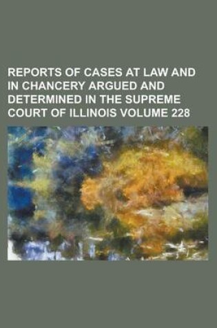 Cover of Reports of Cases at Law and in Chancery Argued and Determined in the Supreme Court of Illinois Volume 228