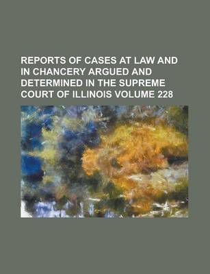 Book cover for Reports of Cases at Law and in Chancery Argued and Determined in the Supreme Court of Illinois Volume 228