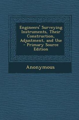 Cover of Engineers' Surveying Instruments, Their Construction, Adjustment, and Use