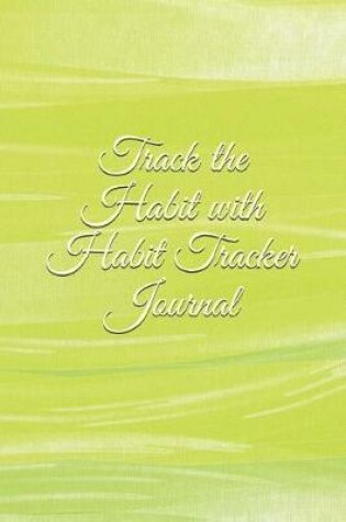 Cover of Track the Habit with Habit Tracker Journal
