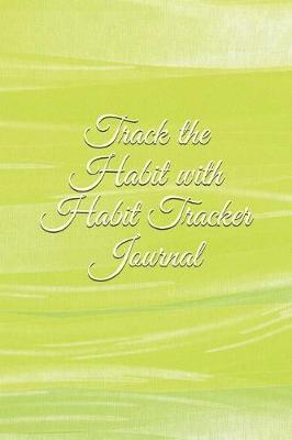 Book cover for Track the Habit with Habit Tracker Journal