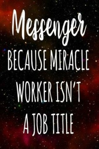 Cover of Messenger Because Miracle Worker Isn't A Job Title