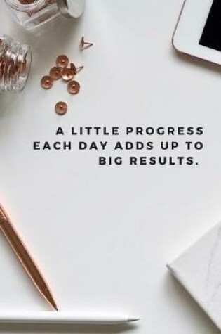 Cover of A Little Progress Each Day Adds Up to Big Results