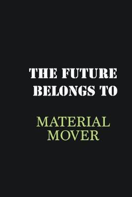 Book cover for The Future belongs to Material mover