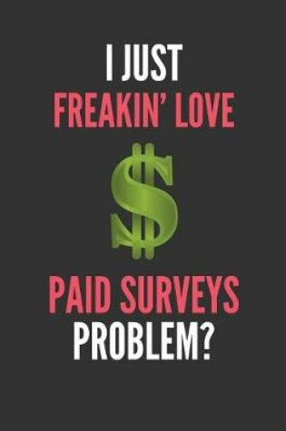 Cover of I Just Freakin' Love Paid Surveys