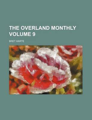 Book cover for The Overland Monthly Volume 9