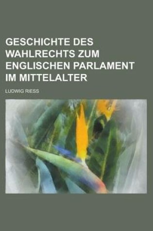 Cover of Geschichte Des Wahlrechts Zum Englischen Parlament Im Mittelalter