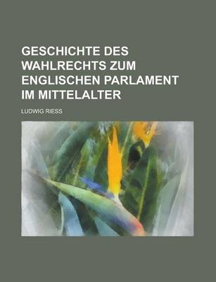 Book cover for Geschichte Des Wahlrechts Zum Englischen Parlament Im Mittelalter