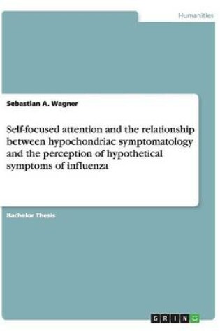 Cover of Self-focused attention and the relationship between hypochondriac symptomatology and the perception of hypothetical symptoms of influenza