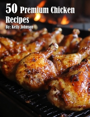 Book cover for 50 Premium Chicken Recipes