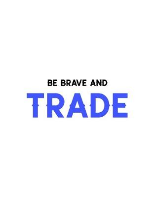 Book cover for Be brave and trade