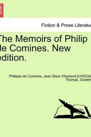 Cover of The Memoirs of Philip de Comines. New Edition. Vol. I