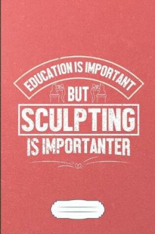 Cover of Education Is Important but Sculpting Is Importanter