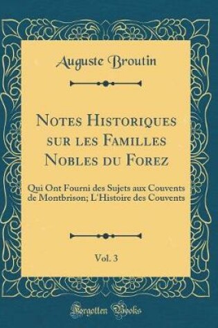 Cover of Notes Historiques Sur Les Familles Nobles Du Forez, Vol. 3