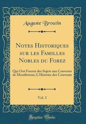 Book cover for Notes Historiques Sur Les Familles Nobles Du Forez, Vol. 3