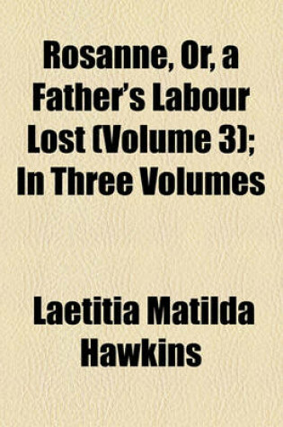 Cover of Rosanne, Or, a Father's Labour Lost (Volume 3); In Three Volumes