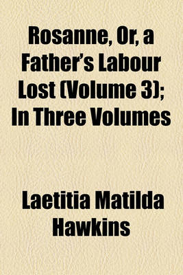 Book cover for Rosanne, Or, a Father's Labour Lost (Volume 3); In Three Volumes