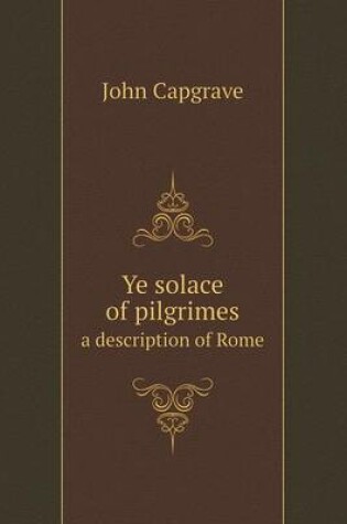 Cover of Ye solace of pilgrimes a description of Rome