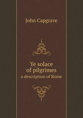 Book cover for Ye solace of pilgrimes a description of Rome