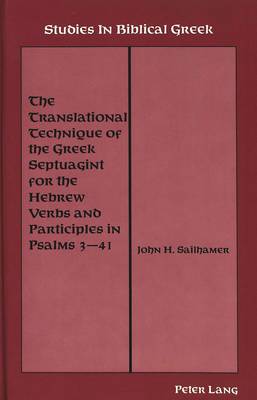 Book cover for The Translational Technique of the Greek Septuagint for the Hebrew Verbs and Participles in Psalms 3-41