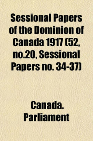 Cover of Sessional Papers of the Dominion of Canada 1917 (52, No.20, Sessional Papers No. 34-37)
