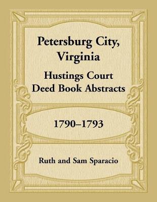 Book cover for Petersburg City, Virginia Hustings Court Deed Book, 1790-1793