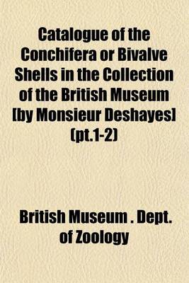 Book cover for Catalogue of the Conchifera or Bivalve Shells in the Collection of the British Museum [By Monsieur Deshayes] (PT.1-2)