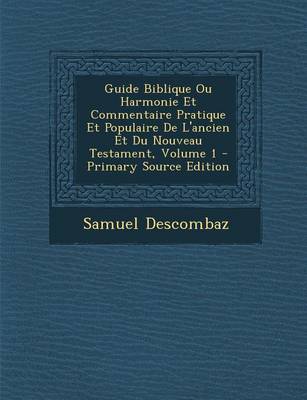 Book cover for Guide Biblique Ou Harmonie Et Commentaire Pratique Et Populaire de L'Ancien Et Du Nouveau Testament, Volume 1 - Primary Source Edition