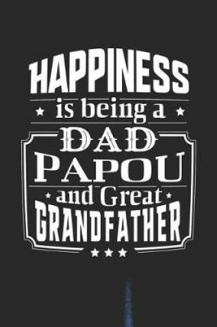 Cover of Happiness Is Being A Dad Papou & Great Grandfather