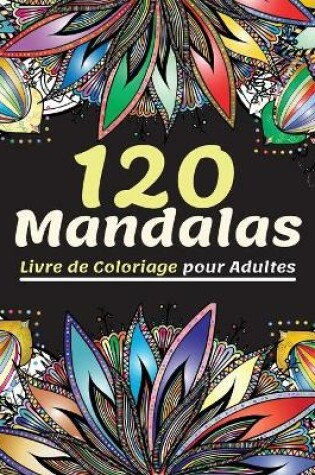 Cover of 120 Mandalas Livre de Coloriage pour Adultes