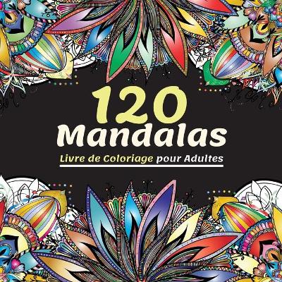 Book cover for 120 Mandalas Livre de Coloriage pour Adultes