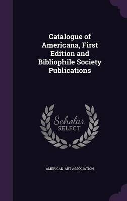 Book cover for Catalogue of Americana, First Edition and Bibliophile Society Publications