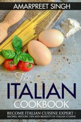 Cover of The Italian Cookbook- Become Italian Cuisine Expert