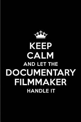 Book cover for Keep Calm and Let the Documentary Filmmaker Handle It