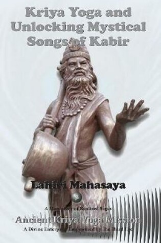 Cover of Kriya Yoga and Unlocking Mystical Songs of Kabir